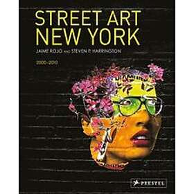 Jaime Rojo, Steven P Harrington: Street Art New York 2000-2010