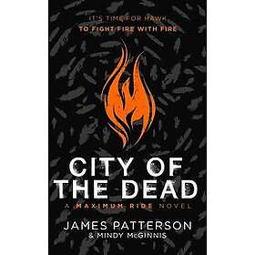 James Patterson: City Of The Dead: A Maximum Ride Novel