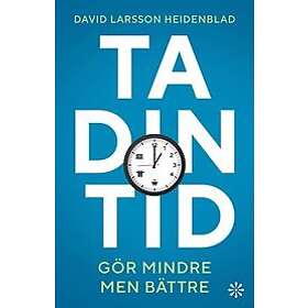 Ta din tid gör mindre men bättre