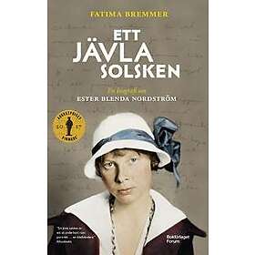 Fatima Bremmer: Ett jävla solsken en biografi om Ester Blenda Nordström