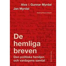 Alva Myrdal, Gunnar Myrdal, Jan Myrdal, Bosse Lindquist: De hemliga breven Den politiska familjen och vardagens samtal
