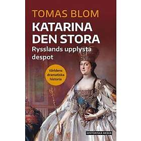 Tomas Blom: Katarina den stora Rysslands upplysta despot