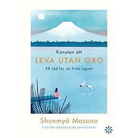 Shunmyo Masuno: Konsten att leva utan oro 48 råd för hitta lugnet