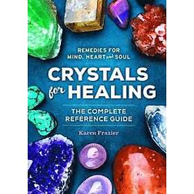 Karen Frazier: Crystals for Healing: The Complete Reference Guide with Over 200 Remedies Mind, Heart & Soul