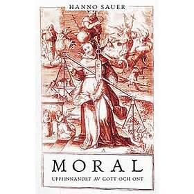 Hanno Sauer: Moral. Uppfinnandet av gott och ont