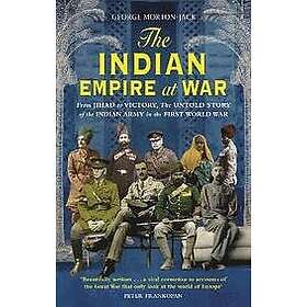 George Morton-Jack: The Indian Empire At War