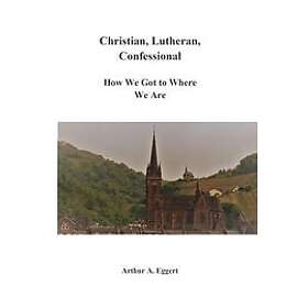 Arthur A Eggert: Christian, Lutheran, Confessional