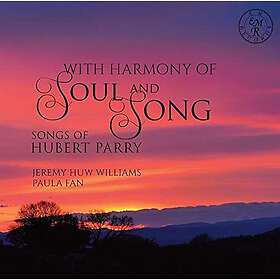 Jeremy Huw Williams and Paula Fan With Harmony of Soul & Song: Songs of Hubert Parry CD