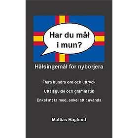 Mattias Haglund: Har du mål i mun? Hälsingemål för nybörjera