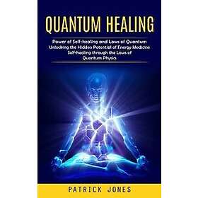 Quantum Healing: Power of Self-healing and Laws of Quantum (Unlocking the Hidden