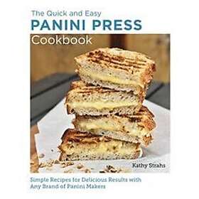 Kathy Strahs: Quick and Easy Panini Press Cookbook