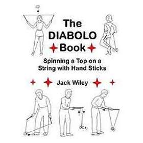 Jack Wiley: The Diabolo Book: Spinning a Top on String with Hand Sticks