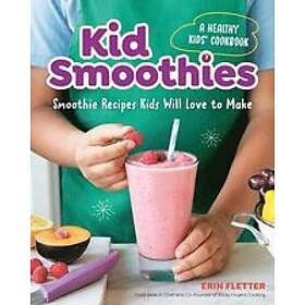 Erin Fletter: Kid Smoothies a Healthy Kids' Cookbook