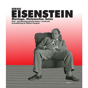 Sergej Eisenstein: Montage, metamorfos, extas film- och konstteoretiska texter