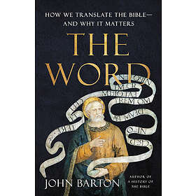 The Word: How We Translate the Bible--And Why It Matters