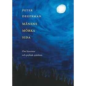 Peter Degerman: Månens mörka sida. Om litteratur och psykisk sjukdom
