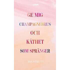 Ida Strutt: Ge mig champagnebrus och kåthet som spränger
