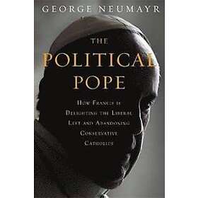 George Neumayr: The Political Pope