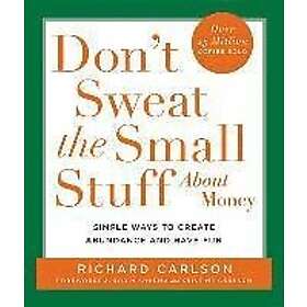 Richard Carlson: Don'T Sweat The Small Stuff About Money