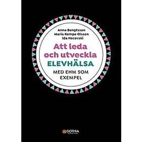 Anna Bengtsson, Ida Necovski, Maria Kempe Olsson: Att leda och utveckla elevhälsa med EHM som exempel