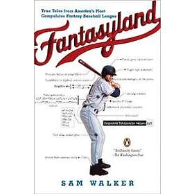 Sam Walker: Fantasyland: A Sportswriter's Obsessive Bid to Win the World's Most Ruthless Fantasy Baseball League