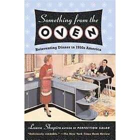 Laura Shapiro: Something from the Oven: Reinventing Dinner in 1950s America