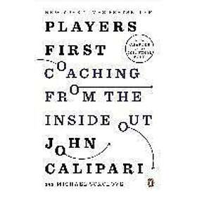 John Calipari, Michael Sokolove: Players First: Coaching from the Inside Out