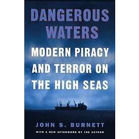 John S Burnett: Dangerous Waters: Modern Piracy and Terror on the High Seas