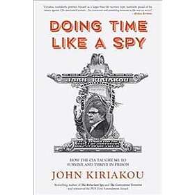 Doing Time Like a Spy: How the CIA Taught Me to Survive and Thrive in Prison