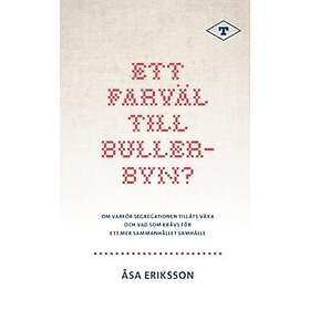 Ett farväl till Bullerbyn? : Om varför segregationen tilläts växa och vad som krävs för ett mer sammanhållet samhälle