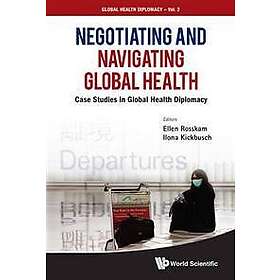 Negotiating And Navigating Global Health: Case Studies In Global Health Diplomac