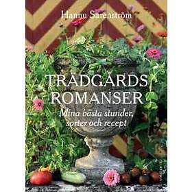 Trädgårdsromanser : Mina bästa stunder, sorter och recept