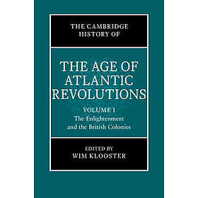 The Cambridge History of the Age of Atlantic Revolutions: Volume 1, The Enlightenment and the British Colonies