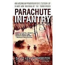 David Webster: Parachute Infantry: An American Paratrooper's Memoir of D-Day and the Fall Third Reich