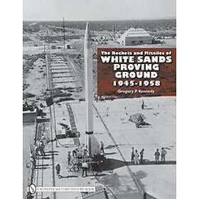 Gregory P Kennedy: The Rockets and Missiles of White Sands Proving Ground