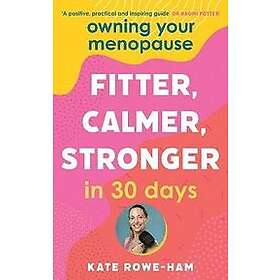 Kate Rowe-Ham: Owning Your Menopause: Fitter, Calmer, Stronger in 30 Days