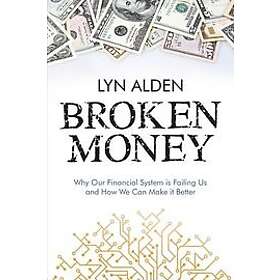 Lyn Alden: Broken Money: Why Our Financial System is Failing Us and How We Can Make it Better