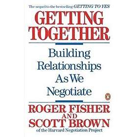 Roger Fisher, Scott Brown: Getting Together: Building Relationships as We Negotiate