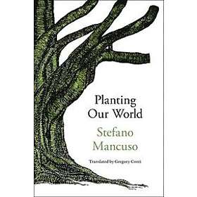 Stefano Mancuso, Gregory Conti: Planting Our World