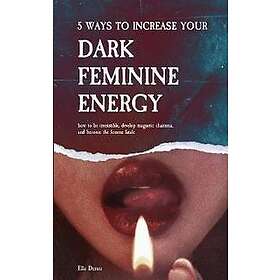 5 Ways to Increase Your Dark Feminine Energy