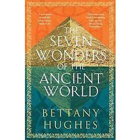 Bettany Hughes: The Seven Wonders of the Ancient World