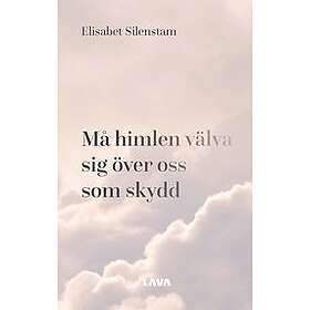 Elisabet Silenstam: Må himlen välva sig över oss som skydd