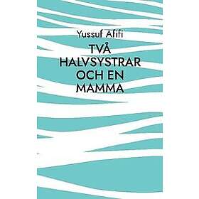 Yussuf Afifi: Två halvsystrar och en mamma Roman