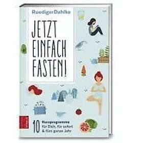 Ruediger Dahlke: Jetzt einfach fasten!