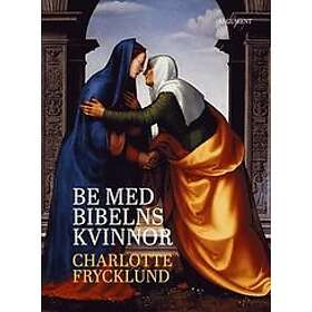 Charlotte Frycklund: Be med Bibelns kvinnor