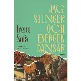 Irene Solà: Jag sjunger och bergen dansar