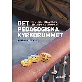 Sandra Albertus: Det pedagogiska kyrkorummet 85 idéer att upptäcka och utforska tillsammans