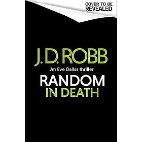 J D Robb: Random In Death: An Eve Dallas Thriller (In Death 58)