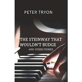 Peter Tryon The Steinway That Wouldn't Budge (Confessions of a Piano Tuner) Bok