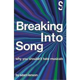 Adam Lenson: Breaking into Song: Why You Shouldn't Hate Musicals